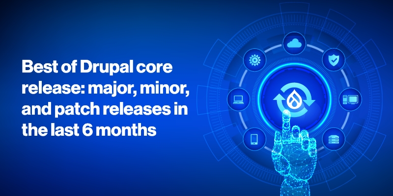 Best of Drupal core release: major, minor, and patch releases in the last 6 months Best of Drupal core release: major, minor, and patch releases in the last 6 months