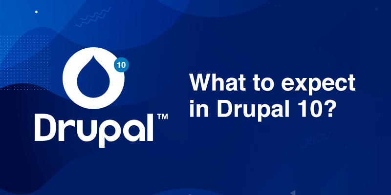 What to expect in Drupal 10? What to expect in Drupal 10?